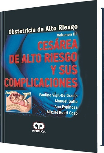 Cesarea De Alto Riesgo Y Sus Complicaciones. Vol Iii