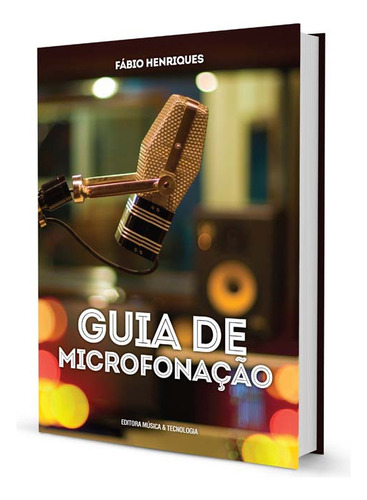 Guia De Microfonação: Guia De Microfonação - Musica E Tecnolologia, De Fabio Henrique. Editorial Editora Musoca E Tecnologia, Capa Mole, Edição 1 Em Português