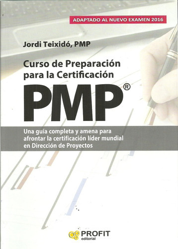 Curso De Preparacion Para La Certificacion Pmp®: UNA GUÍA COMPLETA Y AMENA PARA AFRONTAR LA CERTIFICACIÓN LÍD, de Jordi Teixidó. Profit Editorial, tapa blanda en español, 2018