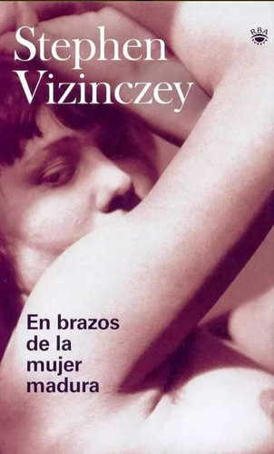 En Brazos De La Mujer Madura, De Stephen Vizinczey. Editorial Del Nuevo Extremo, Tapa Blanda, Edición 1 En Español