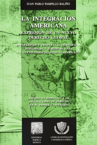 Integracion Americana Expresion De Un Nuevo Derecho Global, De Pampillo Baliño, Juan Pablo. Editorial Porrúa México, Tapa Blanda En Español, 2012