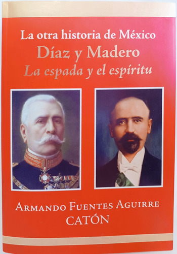 Diaz Y Madero La Espada Y El Espíritu Caton