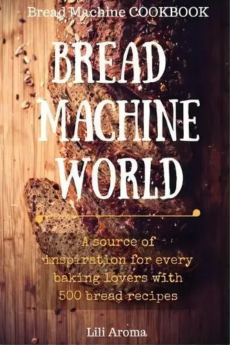 Bread Machine World : A Source Of Inspiration For Every B... | Cuotas ...