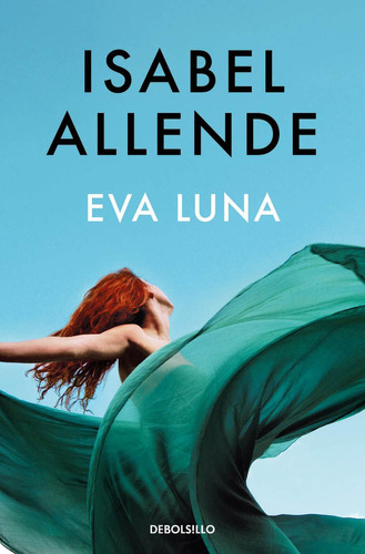 Eva Luna, de Allende, Isabel., vol. 1.0. Editorial Debolsillo, tapa blanda, edición 1.0 en español, 2023