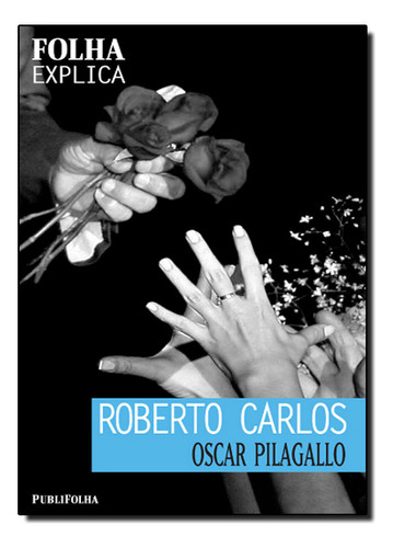 Roberto Carlos, De Pilagallo, Oscar. Editora Publifolha, Capa Dura Em Português