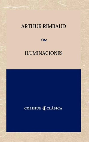 Iluminaciones, Arthur Rimbaud, Ed. Colihue