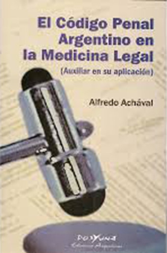 El Codigo Penal Argentino En Medicina Legal Alfredo Achaval