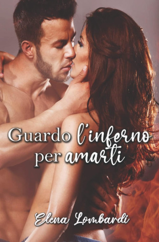 Libro: Guardo L Inferno Per Amarti (italian Edition)