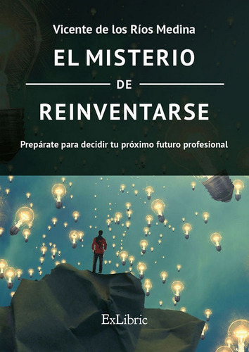 El Misterio De Reinventarse, De De Los Ríos Medina, Vicente. Editorial Exlibric, Tapa Blanda En Español