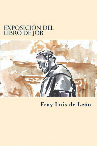 Exposicion Del Libro De Job, De Fray Luis De León. Editorial Createspace Independent Publishing Platform, Tapa Blanda En Español
