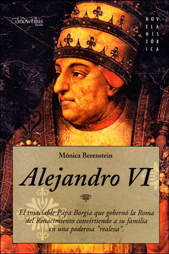 Alejandro Vi.  El Insaciables Papa Borgia Que Gobernó La R, De Mónica Berenstein. Serie 8497633253, Vol. 1. Editorial Ediciones Gaviota, Tapa Blanda, Edición 2007 En Español, 2007