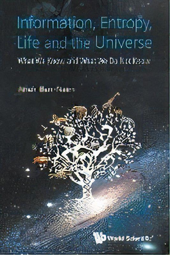 Information, Entropy, Life And The Universe: What We Know And What We Do Not Know, De Arieh Ben-naim. Editorial World Scientific Publishing Co Pte Ltd, Tapa Blanda En Inglés, 2015