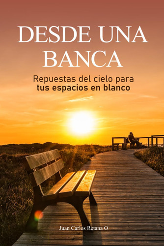 Libro: Desde Una Banca: Respuestas Del Cielo Para Tus Espaci