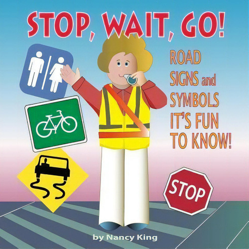 Stop, Wait, Go! : Road Signs And Symbols It's Fun To Know!, De Nancy King. Editorial Createspace Independent Publishing Platform, Tapa Blanda En Inglés