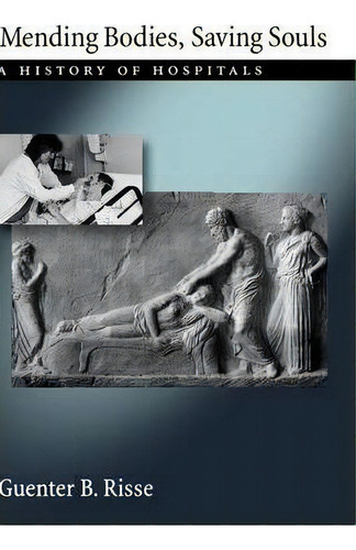 Mending Bodies, Saving Souls : A History Of Hospitals, De Guenter B. Risse., Vol. 1. Editorial Oxford University Press Inc, Tapa Dura En Inglés
