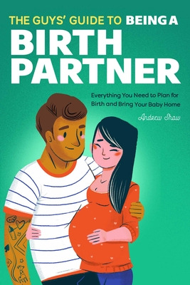 Libro The Guys' Guide To Being A Birth Partner: Everythin...