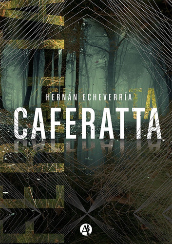 Caferatta, de Hernán Echeverría. Editorial AUTORES DE ARGENTINA, tapa blanda, edición 1 en español, 2017
