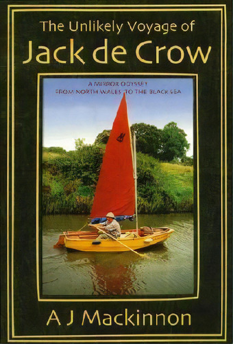 The Unlikely Voyage Of Jack De Crow : A Mirror Odyssey From North Wales To The Black Sea, De A. J. Mackinnon. Editorial Rowman & Littlefield, Tapa Blanda En Inglés