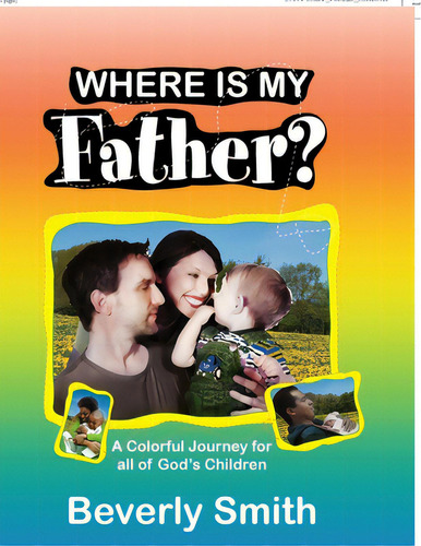 Where Is My Father?: A Colorful Journey For All Of God's Children, De Smith, Beverly. Editorial Xlibris Us, Tapa Blanda En Inglés