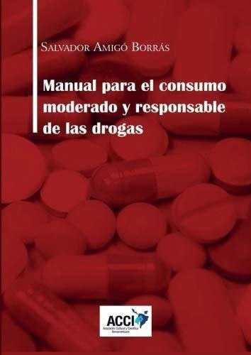 Manual Para El Consumo Moderado Y Responsable De La, De Amigó Borrás, Salvador. Editorial Acci (asoc. Cultural Y Cientifica Iberoameric.) En Español