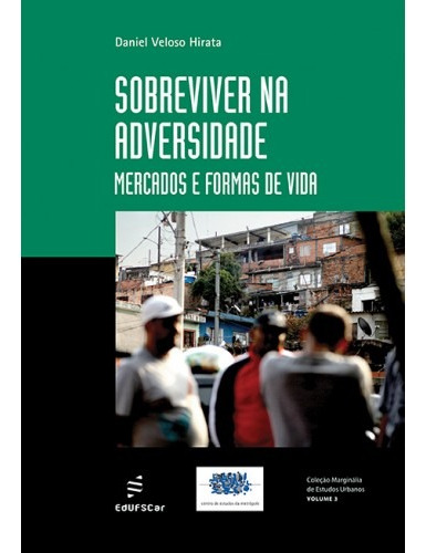 Sobreviver na adversidade - Mercado e formas de vida, de Hirata, Daniel Veloso. Editora Fundação de Apoio Inst. Ao Desenv. Cient. E Tecnologico, capa mole em português, 2018