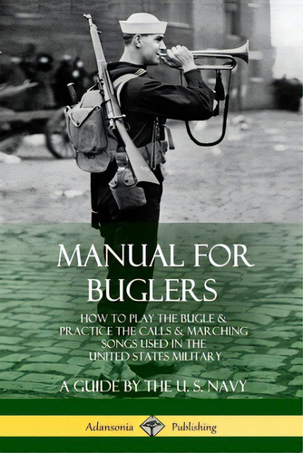 Manual For Buglers: How To Play The Bugle And Practice The Calls And Marching Songs Used In The U..., De Navy, U. S.. Editorial Lulu Pr, Tapa Blanda En Inglés