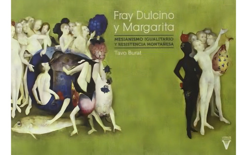 Fray Dulcino Y Margarita : Mesianismo Igualitario Y Resisten