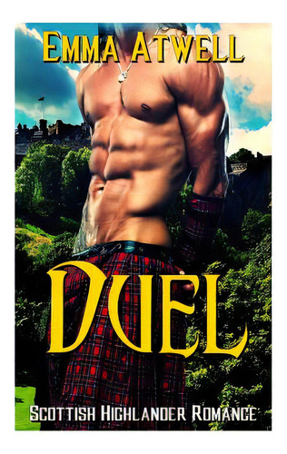 Duel: (highlander Scottish Historical Arranged Marriage Protector Romance), De Atwell, Emma. Editorial Createspace, Tapa Blanda En Inglés