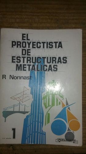 El Proyectista De Estructuras Metálicas Robert Nonnast Tomo1