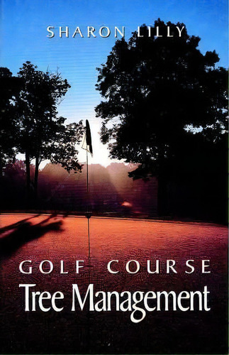 Golf Course Tree Management, De Sharon Lilly. Editorial John Wiley Sons Ltd, Tapa Dura En Inglés