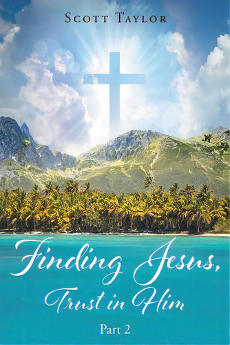 Finding Jesus, Trust In Him Part 2, De Taylor, Scott. Editorial Newman Springs Pub Inc, Tapa Blanda En Inglés