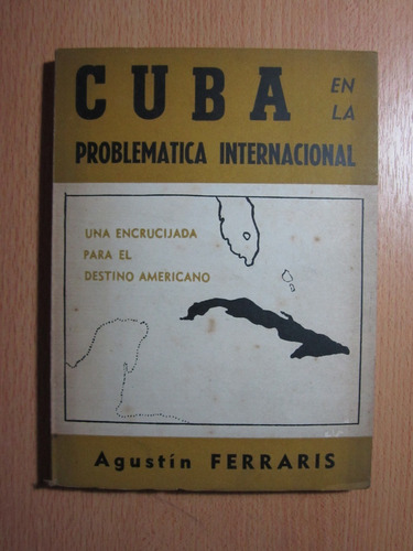 Cuba En La Problemática Internacional - Agustín Ferraris