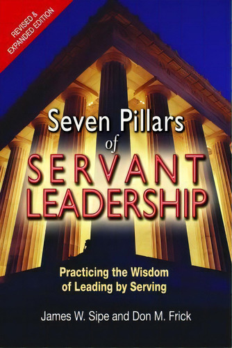 Seven Pillars Of Servant Leadership : Practicing The Wisdom Of Leading By Serving; Revised & Expa..., De James W. Sipe. Editorial Paulist Press International,u.s., Tapa Blanda En Inglés