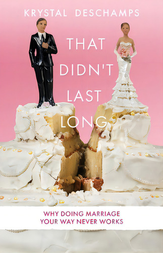 That Didn't Last Long: Why Doing Marriage Your Way Never Works, De Deschamps, Krystal., Vol. 1. Editorial Xulon Pr, Tapa Blanda En Inglés