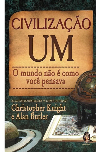 Livro Civilização Um - O Mundo Não É Como Você Pensava, De Alan Butler. Editora Madras Em Português