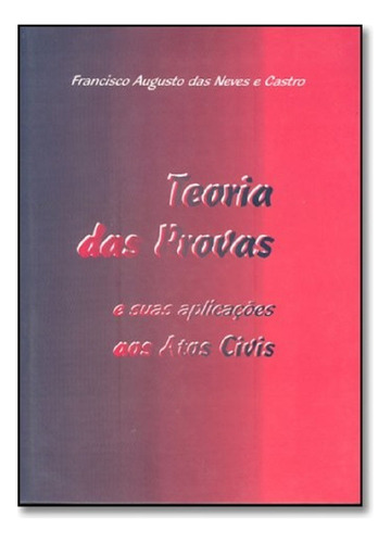 Teoria Das Provas: E Suas Aplicações Aos Atos Civis, De Francisco Augusto Das Neves E Castro. Editora Servanda, Capa Dura Em Português, 2000