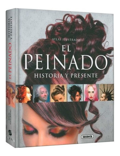 El Peinado, Historia Y Presente - Atlas Ilustrado
