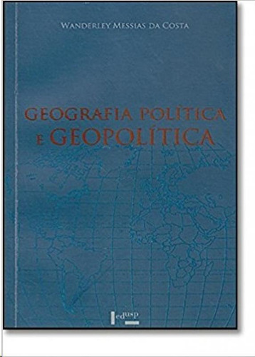 Geografia Politica E Geopolitica - Discursos Sobre O Territo