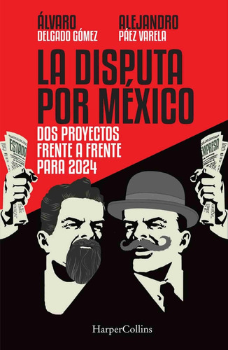 La Disputa Por México / Álvaro Delgado Gómez