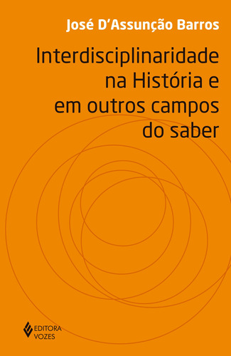 Interdisciplinaridade na história e em outros campos do saber, de D'Assunção Barros, José. Editora Vozes Ltda., capa mole em português, 2019