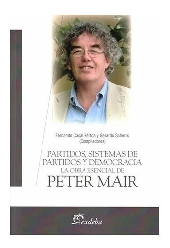 Partidos, Sistemas De Partidos Y Democracia, De Casal Bértoa, Fernando. Editorial Eudeba, Edición 2015 En Español