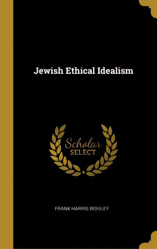 Jewish Ethical Idealism, De Ridgley, Frank Harris. Editorial Wentworth Pr, Tapa Dura En Inglés