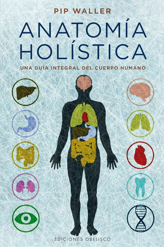 Anatomía Holística: Una Guia Integral Del Cuerpo Humano (sal