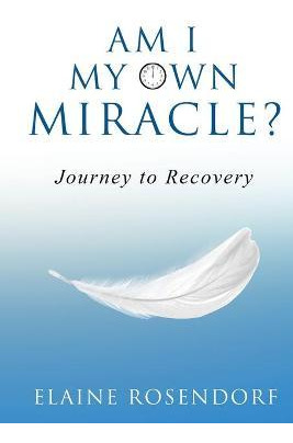 Libro Am I My Own Miracle? : Journey To Recovery - Elaine...