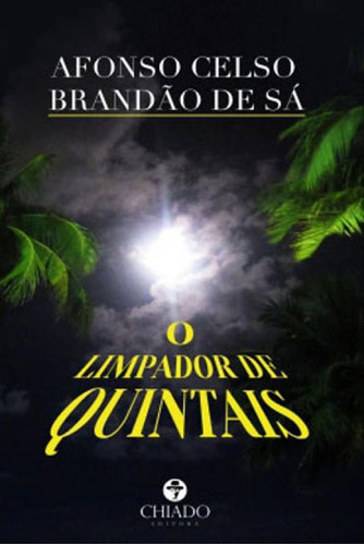 Limpador De Quintais, O, De Sá, Afonso Celso Brandão De. Editora Chiado (brasil), Capa Mole, Edição 1ª Edição - 2016 Em Português