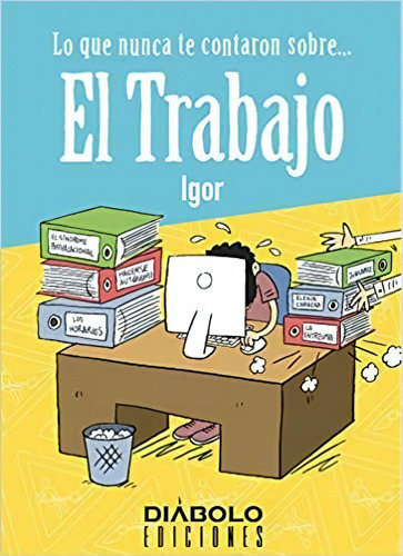 Lo Que Nunca Te Contaron Sobre Buscar Trabajo, De Igor. Editorial Diabolo Ediciones En Español