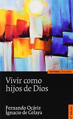 Vivir Como Hijos De Dios : Estudios Sobre San Josemaría Escr