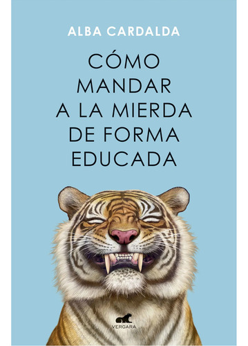 Cómo mandar a la mierda de forma educada de Alba Cardalda editorial Vergara en español 2024