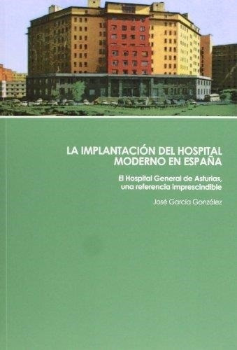 Implantacion Del Hospital Moderno En España, La, De Garcia Gonzalez, Jose. Editorial Nobel, Tapa Tapa Blanda En Español, 2011