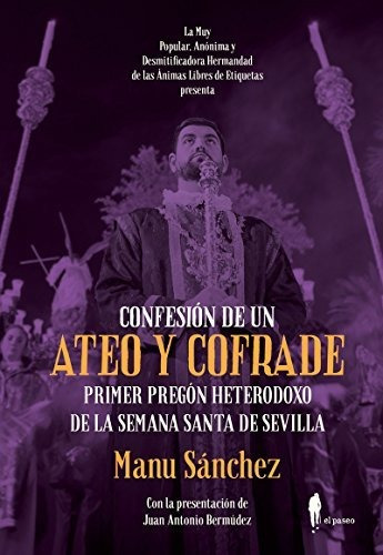 Confesión De Un Ateo Y Cofrade: Primer Pregón Heterodoxo De